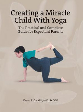 Książka Creating a Miracle Child with Yoga Veena S. Gandhi M. D. Facog