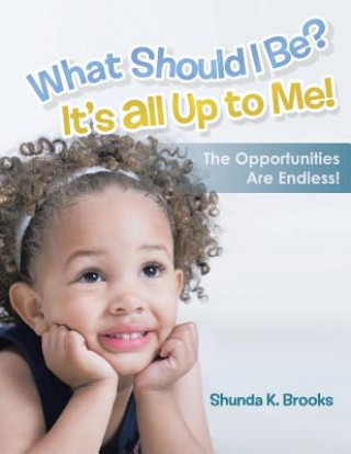 Buch What Should I Be? It's All Up to Me! Shunda K. Brooks