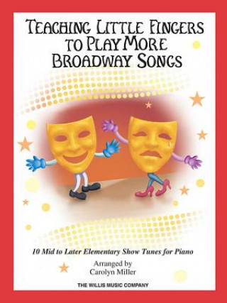 Kniha Teaching Little Fingers to Play More Broadway Songs: 10 Piano Solos with Optional Teacher Accompaniments Carol Miller