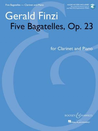 Kniha Five Bagatelles, Op. 23: Clarinet in B-Flat and Piano with Online Audio of Performance and Gerald Finzi