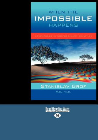 Kniha When the Impossible Happens: Adventures in Non-Ordinary Realities (Large Print 16pt) Stanislav Grof