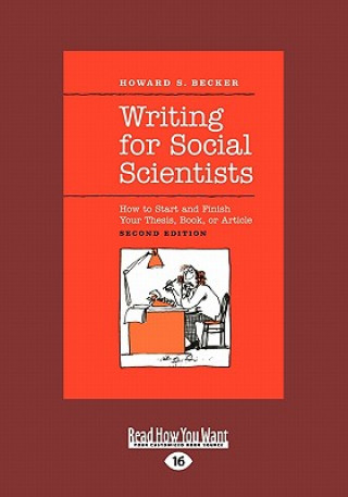 Könyv Writing for Social Scientists: How to Start and Finish Your Thesis, Book, or Article (Large Print 16pt) Howard S. Becker