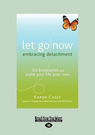 Kniha Let Go Now: Embracing Detachment (Large Print 16pt) Karen Casey