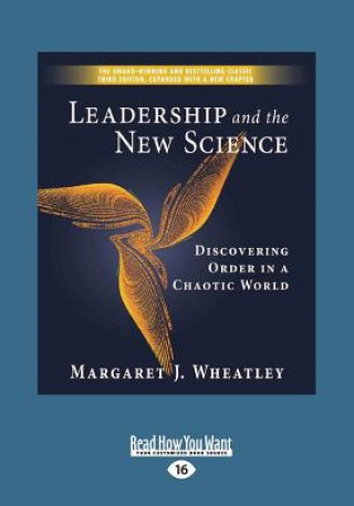 Kniha Leadership and the New Science: Discovering Order in a Chaotic World (Large Print 16pt) Margaret Wheatley