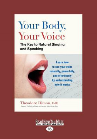 Carte Your Body, Your Voice: The Key to Natural Singing and Speaking (Large Print 16pt) Theodore Dimon
