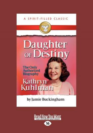 Libro Daughter of Destiny: The Authorized Biography of Kathryn Kuhlman (Large Print 16pt) Jamie Buckingham