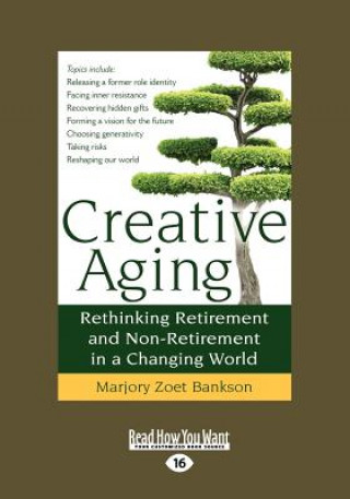 Carte Creative Aging: Rethinking Retirement and Non-Retirement in a Changing World (Large Print 16pt) Marjory Zoet Bankson