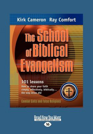 Kniha The School of Biblical Evangelism: 101 Lessons How to Share Your Faith Simply, Effectively, Biblically ... the Way Jesus Did (Large Print 16pt) Ray Comfort