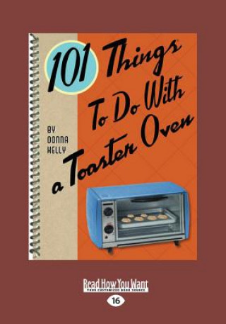 Könyv 101 Things to Do with a Toaster Oven (Large Print 16pt) Donna Kelly