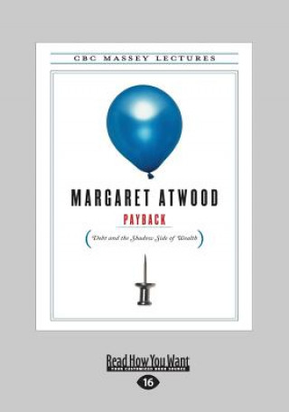 Carte Payback: Debt and the Shadow Side of Wealth (Large Print 16pt) Margaret Atwood