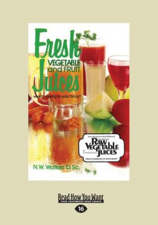 Kniha Fresh Vegetable and Fruit Juices: What's Missing in Your Body? (Large Print 16pt) Norman W. Walker