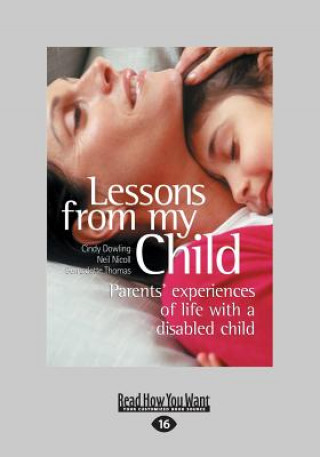 Carte Lessons from My Child: Parents' Experiences of Life with a Disabled Child (Large Print 16pt) Cindy Dowling Neil Nicoll and B. Thomas