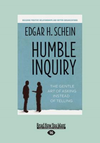 Carte Humble Inquiry: The Gentle Art of Asking Instead of Telling (Large Print 16pt) Edgar H. Schein