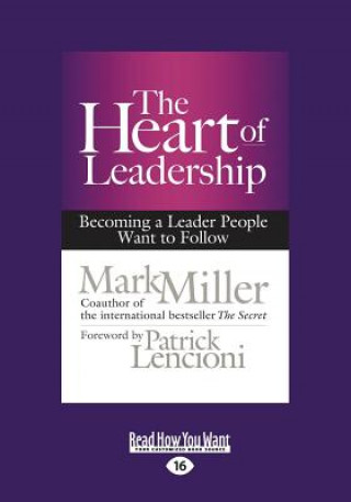 Carte The Heart of Leadership: Becoming a Leader People Want to Follow (Large Print 16pt) Mark Miller