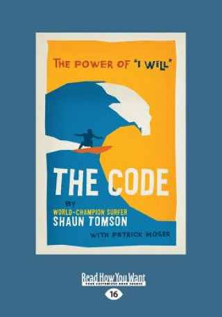 Book The Code: The Power of ''i Will'' (Large Print 16pt) Patrick Moser Shaun Tomson