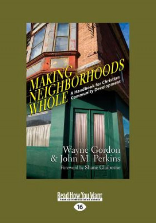 Kniha Making Neighborhoods Whole: A Handbook for Christian Community Development (Large Print 16pt) Wayne Gordon