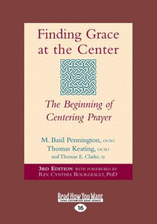 Książka Finding Grace at the Center: The Beginning of Centering Prayer (Large Print 16pt) Bourgeault M Basil Pennington