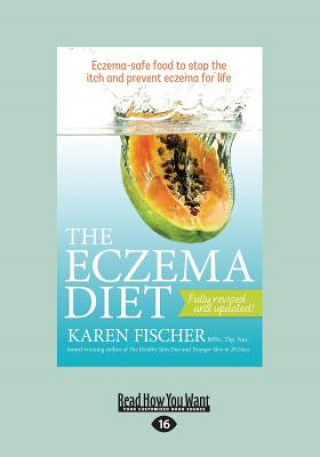 Könyv The Eczema Diet: Eczema-Safe Food to Stop the Itch and Prevent Eczema for Life (Large Print 16pt) Karen Fischer