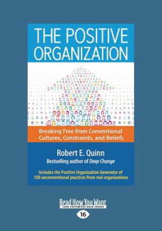 Carte The Positive Organization: Breaking Free from Conventional Cultures, Constraints, and Beliefs (Large Print 16pt) Robert E. Quinn