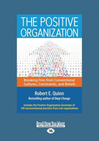 Könyv The Positive Organization: Breaking Free from Conventional Cultures, Constraints, and Beliefs (Large Print 16pt) Robert E. Quinn