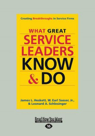 Libro What Great Service Leaders Know and Do: Creating Breakthroughs in Service Firms (Large Print 16pt) James L. Heskett