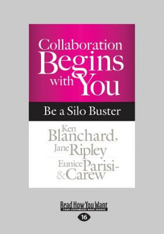 Carte Collaboration Begins with You: Be a Silo Buster (Large Print 16pt) Ken Blanchard