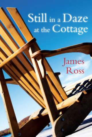 Könyv Still in a Daze at the Cottage James Ross