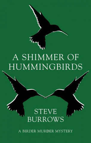 Книга A Shimmer of Hummingbirds: A Birder Murder Mystery Steve Burrows