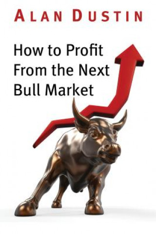 Könyv How to Profit from the Next Bull Market Alan Dustin
