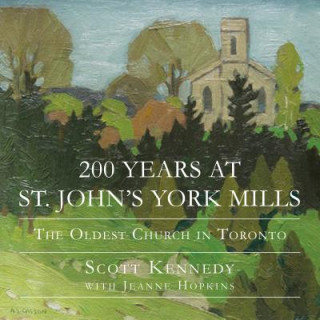Kniha 200 Years at St. John's York Mills Scott Kennedy