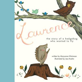 Carte Lawrence, the Story of a Hedgehog Who Wanted to Fly Maryanne Wainman