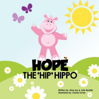 Knjiga Hope the Hip Hippo Gina Jay