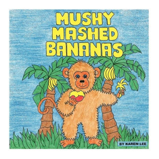 Könyv Mushy Mashed Bananas Karen (University of Cambridge) Lee
