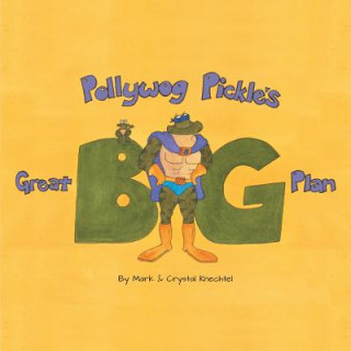 Книга Pollywog Pickle's Great Big Plan Mark Knechtel