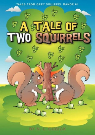 Könyv Tales From Grey Squirrel Manor #1 - A Tale of Two Squirrels N. L. Cusick