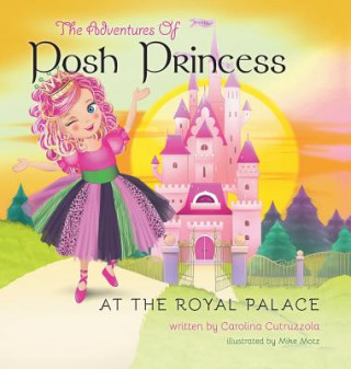 Könyv Adventures of Posh Princess - At the Royal Palace Carolina Cutruzzola