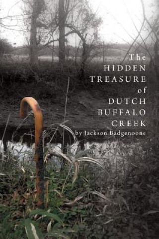 Könyv Hidden Treasure of Dutch Buffalo Creek Jackson Badgenoone