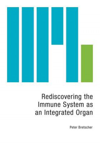 Kniha Rediscovering the Immune System as an Integrated Organ Peter Bretscher