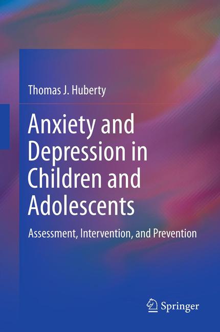 Carte Anxiety and Depression in Children and Adolescents: Assessment, Intervention, and Prevention Thomas J. Huberty