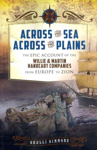 Buch Across the Sea, Across the Plains: The Epic Account of the Willie & Martin Handcart Companies from Europe to Zion Shelli Simmons