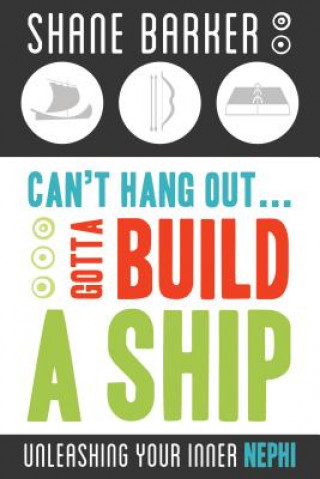 Livre Can't Hang Out... Gotta Build a Ship: Unleashing Your Inner Nephi Shane Barker