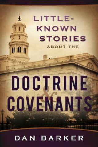 Könyv Little-Known Stories about the Doctrine & Covenants Dan Barker