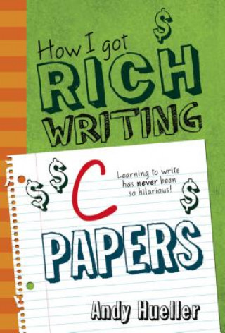 Carte How I Got Rich Writing C Papers Andy Hueller
