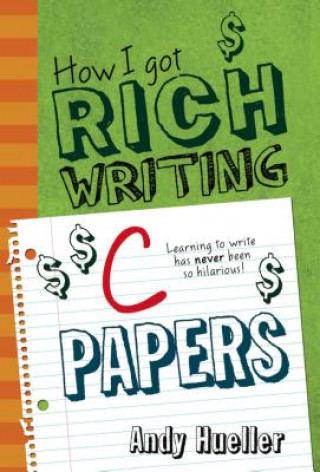 Knjiga How I Got Rich Writing C Papers Andy Hueller