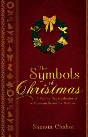 Book The Symbols of Christmas: A Day-By-Day Celebration of the Meanings Behind the Holiday Shersta Chabot