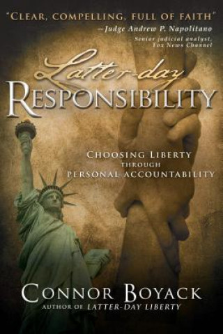 Kniha Latter-Day Responsibility: Choosing Liberty Through Personal Accountability Connor Boyack