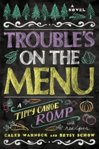 Könyv Trouble's on the Menu: A Tippy Canoe Romp, with Recipes! Caleb Warnock
