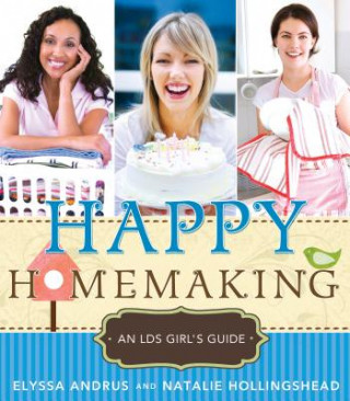 Libro Happy Homemaking: An LDS Girl's Guide Elyssa Andrus