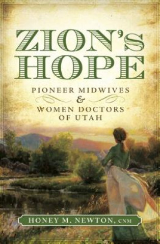 Könyv Zion's Hope: Pioneer Midwives & Women Doctors of Utah Honey M. Newton