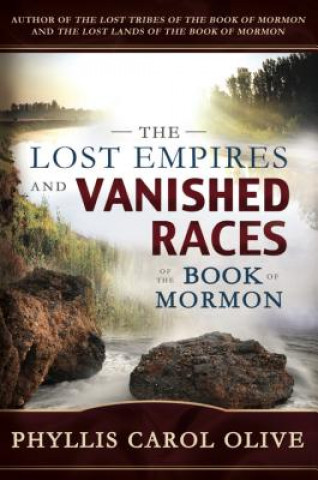 Könyv The Lost Empires and Vanished Races of the Book of Mormon Phyllis Carol Olive